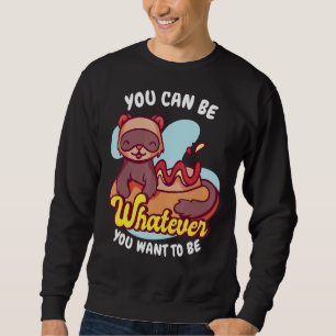 Du bist, was du Will, Weasel Ferret zu sein Sweatshirt