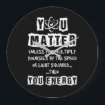 Du bist wichtig, dann bist du Energie-Funny Physik Große Wanduhr<br><div class="desc">Du bist wichtig,  dann bist du Energie-Funny Physik</div>