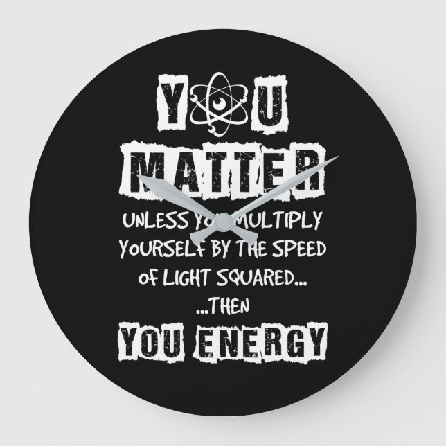 Du bist wichtig, dann bist du Energie-Funny Physik Große Wanduhr (Vorderseite)