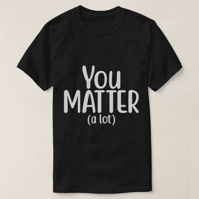 Du bist wichtig viel Freundlichkeit T - Shirt (Design vorne)