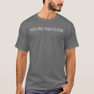 Du bist zu nah Lustiger persönlicher Raum Geh weg T-Shirt