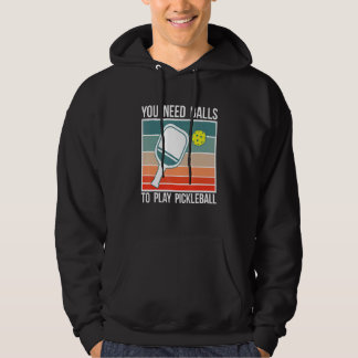 Du brauchst Bälle, um Pickleball zu spielen Spiele Hoodie
