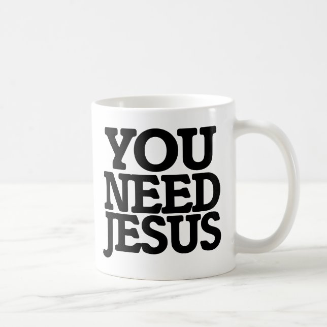 Du brauchst Jesus Kaffeetasse (Rechts)