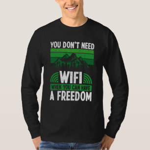 Du brauchst kein WLAN, wenn du Freedom Camp haben T-Shirt