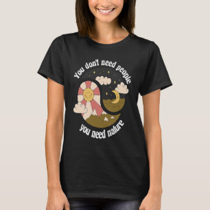 Du brauchst keine Menschen, du brauchst Natur-Desi T-Shirt