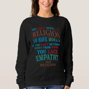 Du brauchst keine Religion, um Mitgefühl zu haben, Sweatshirt