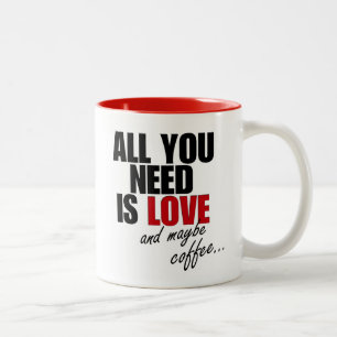 "DU BRAUCHST NUR LIEBE und vielleicht Kaffee..." T Zweifarbige Tasse