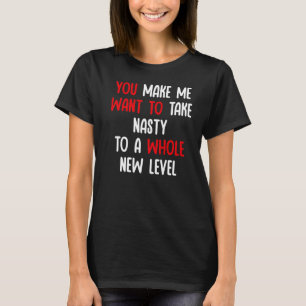 Du bringst mich dazu, Eklig zu einem ganz neuen Le T-Shirt