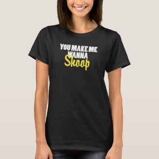 Du bringst mich dazu Shoop Mann Frau zu sagen T-Shirt