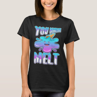 Du bringst mich zum Schmelzen 7 T-Shirt