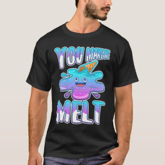 Du bringst mich zum Schmelzen 7 T-Shirt
