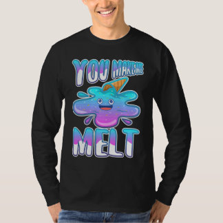 Du bringst mich zum Schmelzen 7 T-Shirt