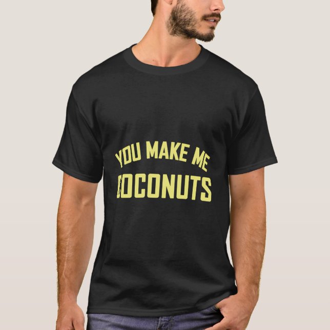 Du bringst mir Coconuts ein lustiges Geschenk T-Shirt (Vorderseite)