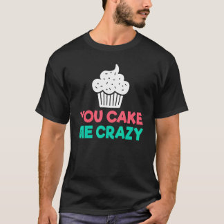 Du cake Me Crazy Snack Backbackcake T-Shirt