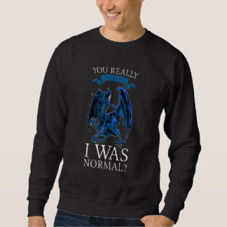 Du dachtest wirklich, ich wäre ein normaler Drache Sweatshirt