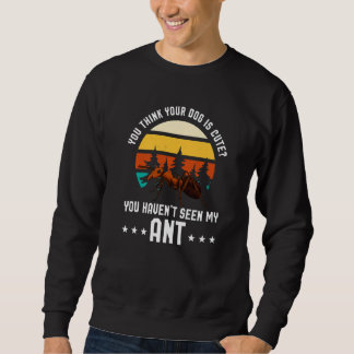 Du Denkst Dein Hund Ist Niedlich Ant Ant Merch Sweatshirt
