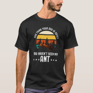 Du denkst, dein Hund ist süß Ant Ant Merch T-Shirt