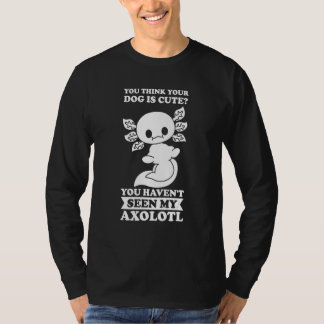 Du denkst, dein Hund ist süß Axolotl Axolotl Besit T-Shirt
