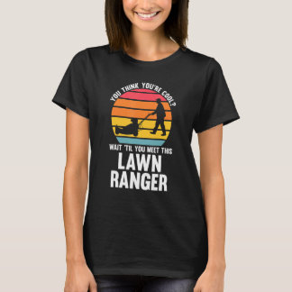 du denkst, du bist cool Lawn Ranger Rasenmäher T-Shirt