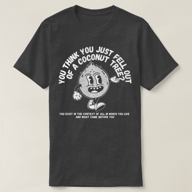 Du denkst, du bist gerade aus einem Kokospalmen ge T-Shirt (Design vorne)
