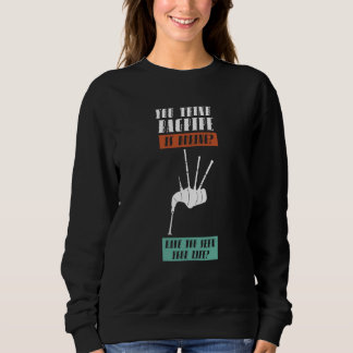 du denkst Dudelsack ist Dudelsäcke vollgießen Sweatshirt