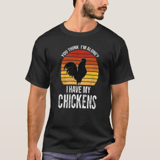 Du denkst, ich allein habe meine Hühner, die Ani z T-Shirt