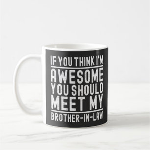 Du denkst ich bin großartig, du solltest Bruder Co Kaffeetasse