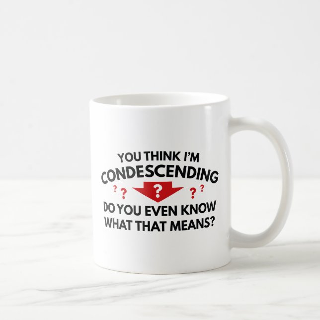 Du denkst, ich bin herablassend kaffeetasse (Rechts)