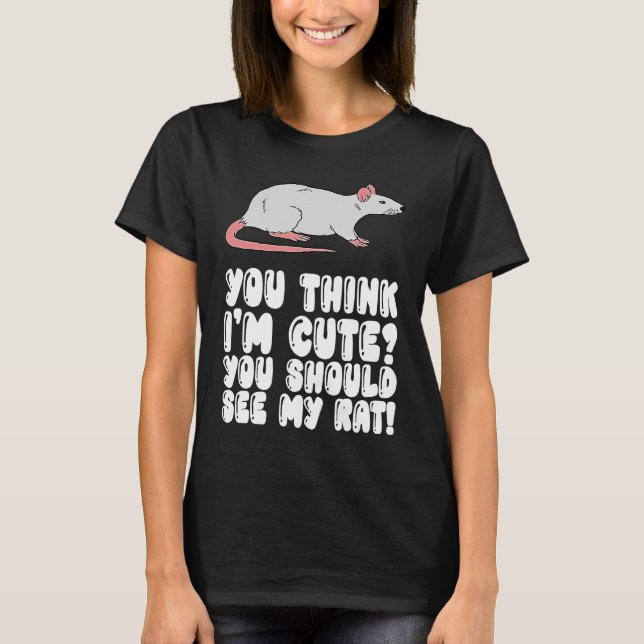 Du denkst, ich bin Niedlich, dass du meine Ratte s T-Shirt (Vorderseite)