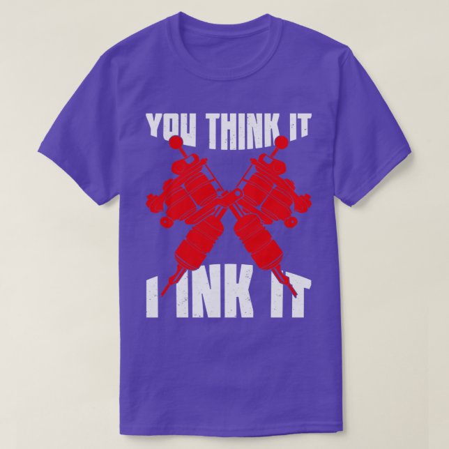 Du denkst, ich halte es für Tattoo Artist Geschenk T-Shirt (Design vorne)