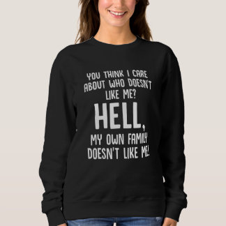 Du denkst, mir ist wichtig, wer mich nicht leiden  sweatshirt
