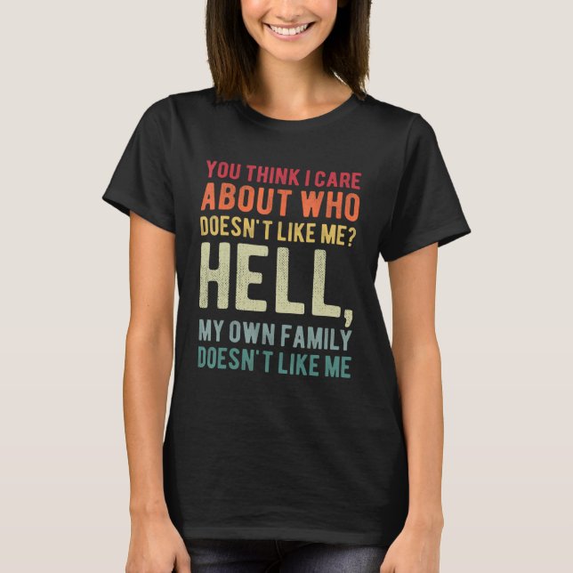 Du denkst, mir ist wichtig, wer mich nicht leiden  T-Shirt (Vorderseite)