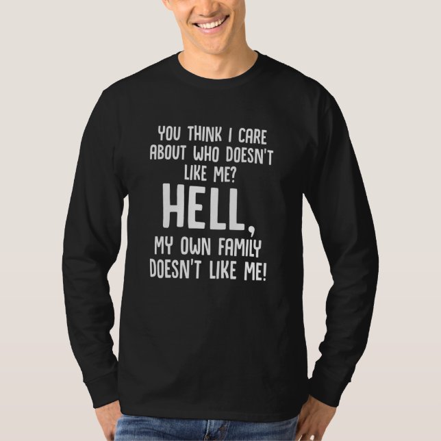 Du denkst, mir ist wichtig, wer mich nicht leiden  T-Shirt (Vorderseite)