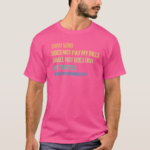 Du, der meine Rechnungen nicht zahlt, soll nicht f T-Shirt