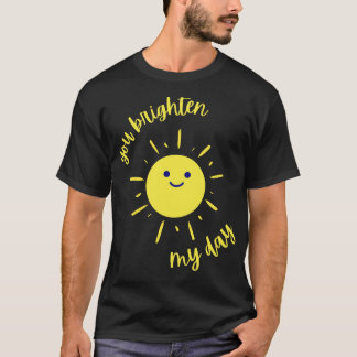Du erhellst meinen Tag T-Shirt
