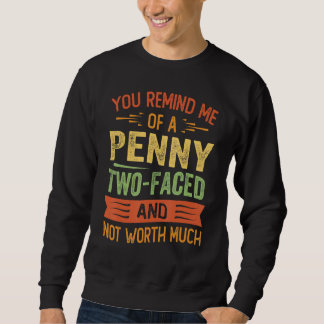 Du erinnerst mich an einen Penny, doppelzüngig und Sweatshirt