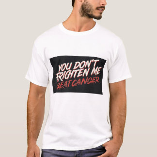Du erschreckst mich nicht, ich habe Krebs besiegt  T-Shirt