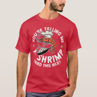 Du erzählst mir ein Shrimp Friedhis Reis Geschenk  T-Shirt