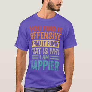 Du findest es beleidigend, ich finde es lustig. De T-Shirt