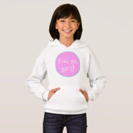 Du gehst, Mädchen! Hoodie Sweatshirt