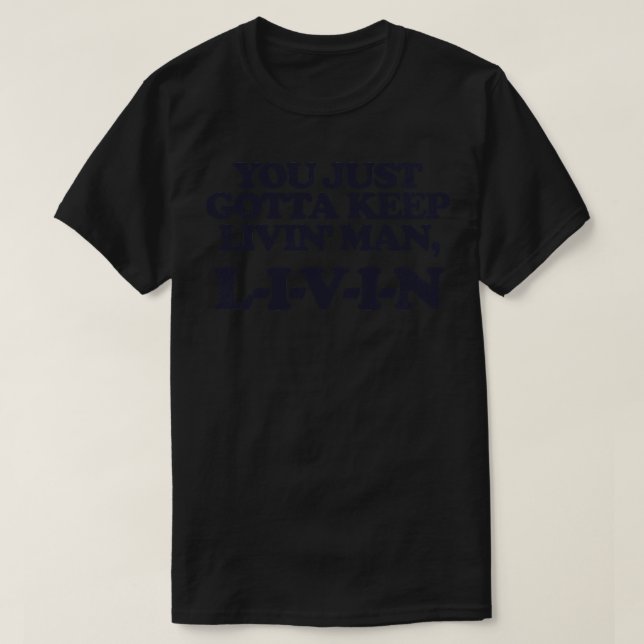 Du gerade Gotta Behalte Livin Man LIVIN T-Shirt (Design vorne)