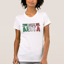 Du gibst mir Agita|Der italienische Slang-Joke T-Shirt