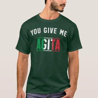 Du gibst mir Agita Italienischer Slang Spruch Lust T-Shirt