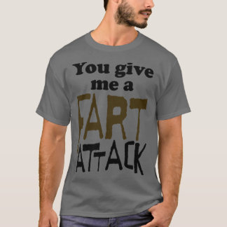 Du gibst mir einen Angriff auf die Furz T-Shirt