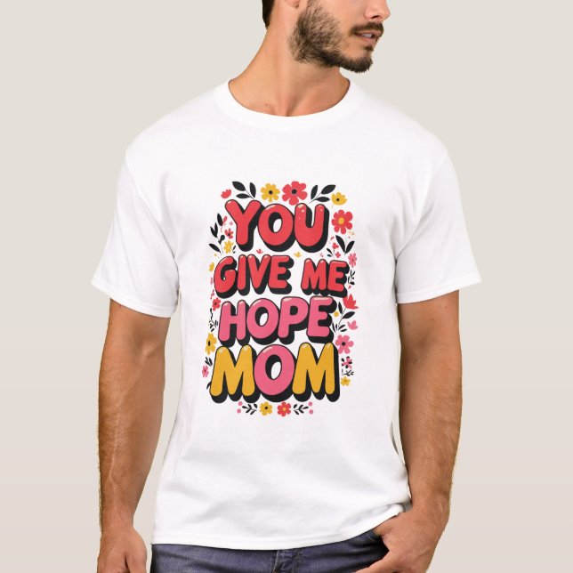 Du gibst mir Hoffnung, Mama T-Shirt (Vorderseite)