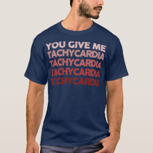 Du gibst mir Tachykardie1 T-Shirt