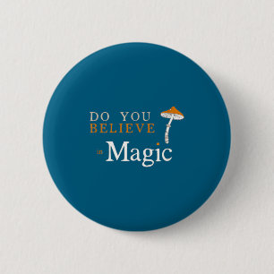 Du Glaubst an Magie Psilocybin Pilz Button