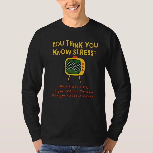 Du glaubst, du kennst Stress, als ich ein Kind war T-Shirt (Vorderseite)
