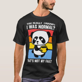 Du glaubst wirklich, ich wäre ein normaler Pandas- T-Shirt