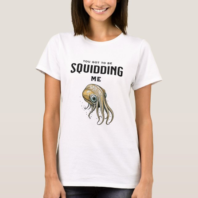 Du Got mich zu Squidding Funny Tintenfisch Puff T-Shirt (Vorderseite)